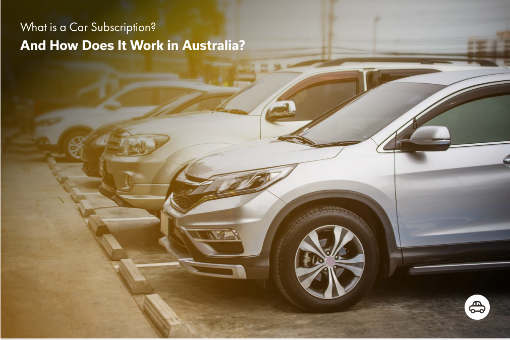 What Is a Car Subscription and How Does It Work in Australia?