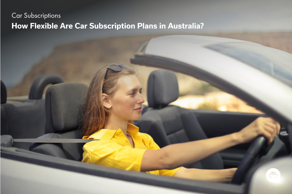How Flexible Are Car Subscription Plans in Australia?