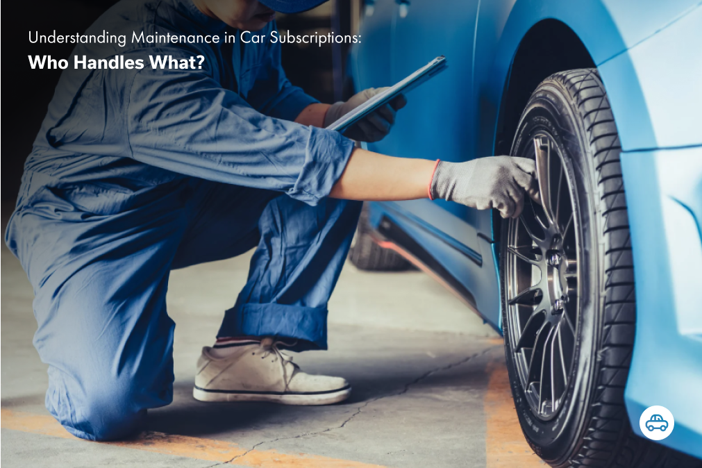 Understanding Maintenance in Car Subscriptions: Who Handles What?