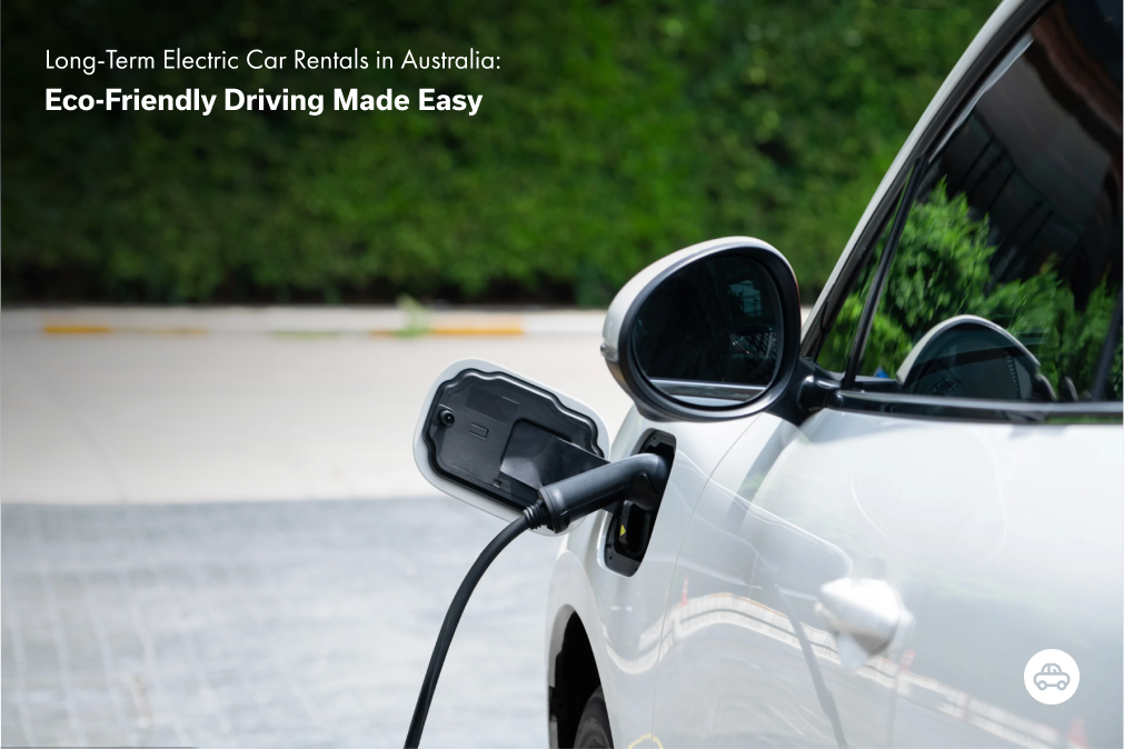 Long-Term Electric Car Rentals in Australia: Eco-Friendly Driving Made Easy